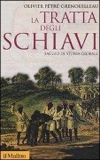 Cover-Bild zum Titel 'La tratta degli schiavi. Saggio di storia globale' von 'Olivier Pétré-Grenouilleau'
