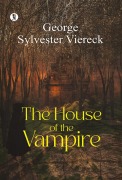 Cover-Bild zum Titel 'The House Of The Vampire' von 'George Sylvester Viereck'