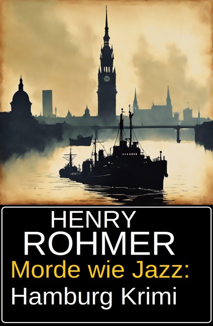 Morde wie Jazz: Hamburg Krimi - Henry Rohmer