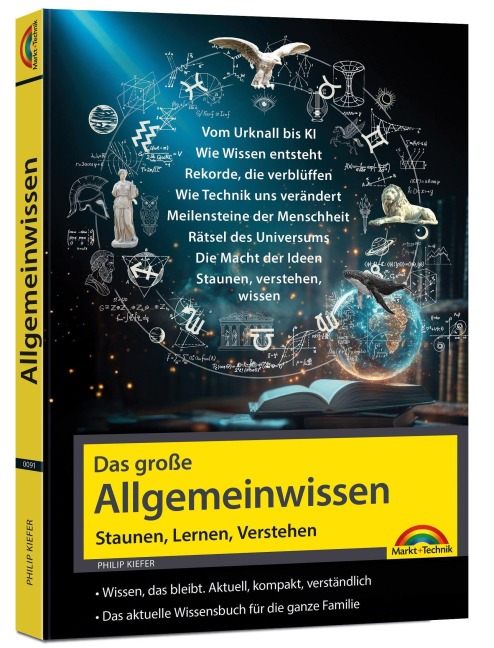 Das große Allgemeinwissen - Staunen, Lernen, Verstehen - für die ganze Familie - Vom Urknall bis KI - erweitere deinen IQ - Philip Kiefer