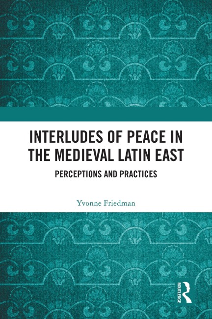 Interludes of Peace in the Medieval Latin East - Yvonne Friedman