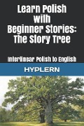 Learn Polish with Beginner Stories - The Story Tree: Interlinear Polish to English - Kees van den End