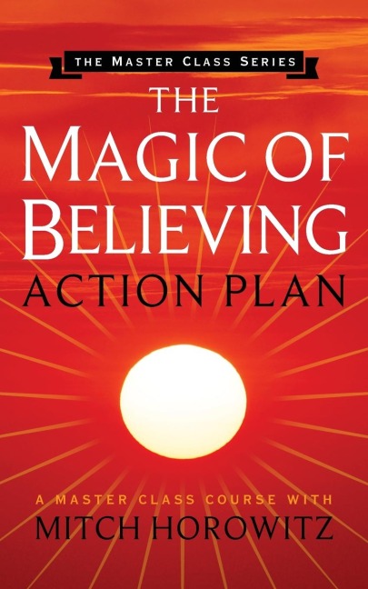 The Magic of Believing Action Plan (Master Class Series) - Mitch Horowitz