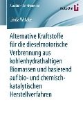 Alternative Kraftstoffe für die dieselmotorische Verbrennung aus kohlenhydrathaltigen Biomassen und basierend auf bio- und chemisch-katalytischen Herstellverfahren - Linda Witzke