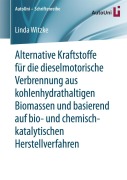 Cover-Bild zum Titel 'Alternative Kraftstoffe für die dieselmotorische Verbrennung aus kohlenhydrathaltigen Biomassen und basierend auf bio- und chemisch-katalytischen Herstellverfahren' von 'Linda Witzke'