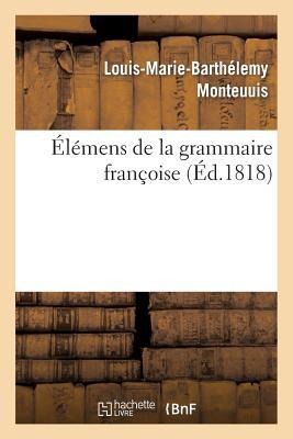 Élémens de la Grammaire Françoise (Troisième Édition) - Monteuuis