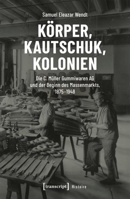 Körper, Kautschuk, Kolonien - Samuel Eleazar Wendt