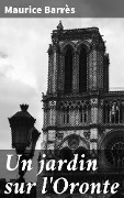 Cover-Bild zum Titel 'Un jardin sur l'Oronte' von 'Maurice Barrès'