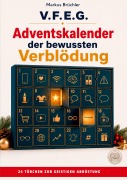 Cover-Bild zum Titel 'Adventskalender der bewussten Verblödung - Ein Aufruf zur geistigen Abrüstung  (V.F.E.G.)' von 'Markus Brüchler'