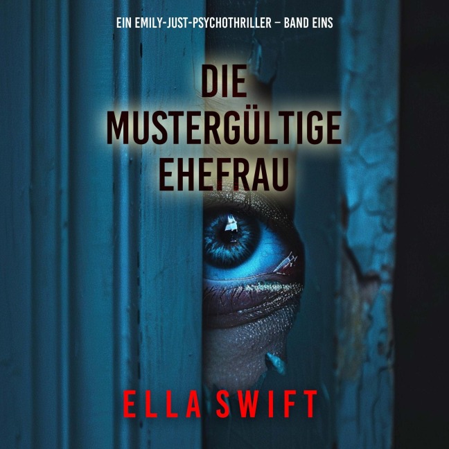 Die mustergültige Ehefrau (Ein Emily-Just-Psychothriller ¿ Band Eins) - Ella Swift