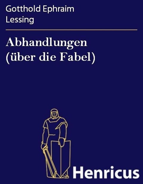 Abhandlungen (über die Fabel) - Gotthold Ephraim Lessing