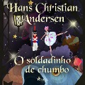 O soldadinho de chumbo - H. c. Andersen