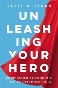 Cover-Bild zum Titel 'Unleashing Your Hero' von 'Kevin D Brown'