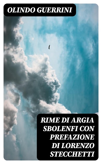 Rime di Argia Sbolenfi con prefazione di Lorenzo Stecchetti - Olindo Guerrini