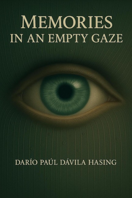 Memories In An Empty Gaze - Darío Paúl Dávila Hasing