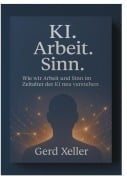 Cover-Bild zum Titel 'KI. Arbeit. Sinn.' von 'Gerd Xeller'