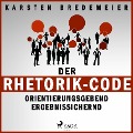 Cover-Bild zum Titel 'Der Rhetorik-Code - Orientierungsgebend - Ergebnissichernd (Ungekürzt)' von 'Karsten Bredemeier'