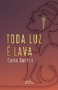 Toda luz é lava - Carla Santos