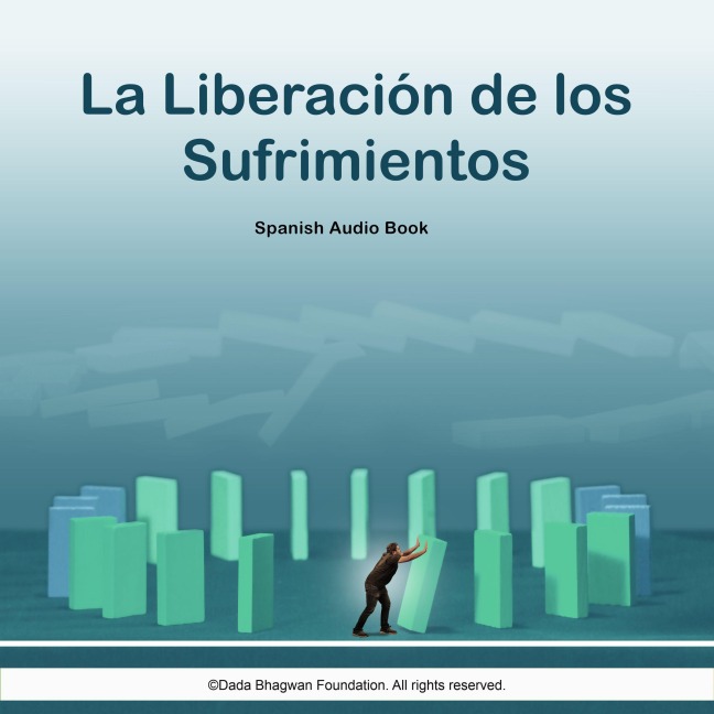 La Liberación de los Sufrimientos - Spanish Audio Book - Dada Bhagwan, Dada Bhagwan