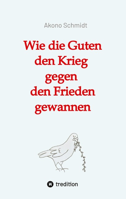 Wie die Guten den Krieg gegen den Frieden gewannen. Band 2 der Trilogie 'Verfreundet' erzählt drei Familiengeschichten im politisch bewegten Nachkriegsdeutschland - Akono Schmidt