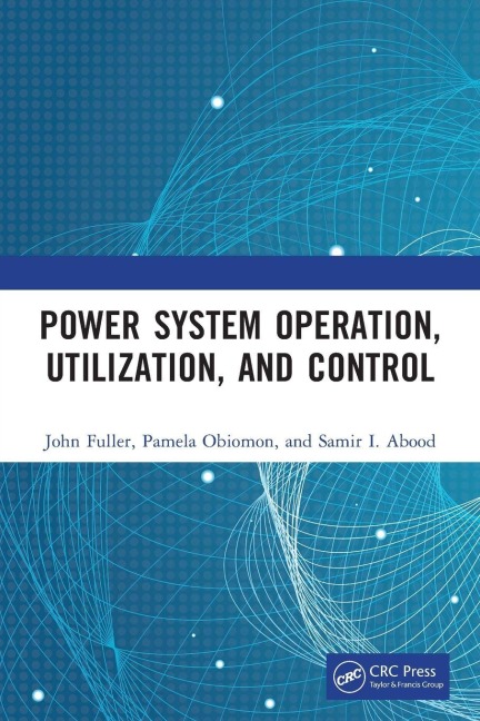 Power System Operation, Utilization, and Control - John Fuller, Samir I. Abood, Pamela Obiomon