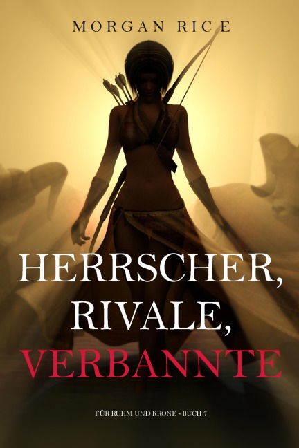 Herrscher, Rivale, Verbannte (Für Ruhm und Krone - Buch 7) - Morgan Rice