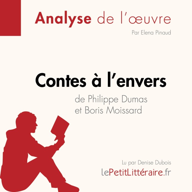 Contes à l'envers de Philippe Dumas et Boris Moissard (Analyse de l'oeuvre) - Lepetitlitteraire, Elena Pinaud, Margot Pépin
