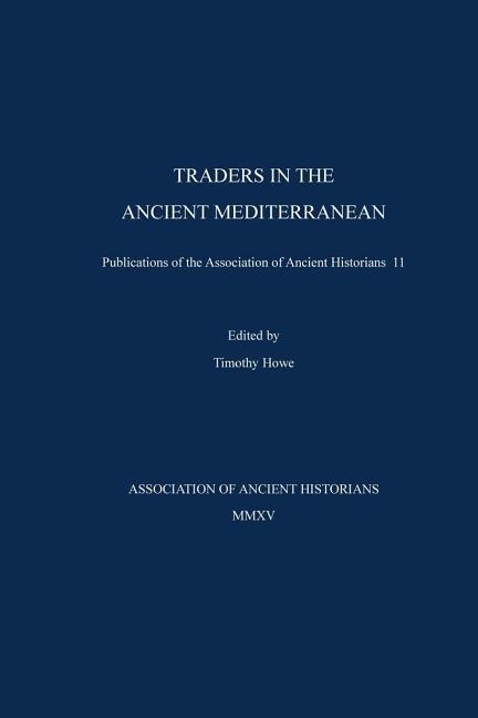 Traders in the Ancient Mediterranean: Publications of the Association of Ancient Historians 11 - Christopher Monroe, David W. Tandy, Michael Kozuh