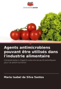 Cover-Bild zum Titel 'Agents antimicrobiens pouvant être utilisés dans l'industrie alimentaire' von 'Maria Isabel Da Silva Santos'