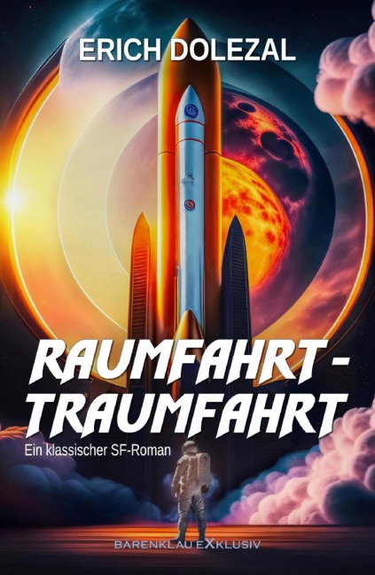 Raumfahrt-Traumfahrt: Ein klassischer Science-Fiction-Roman - Erich Dolezal