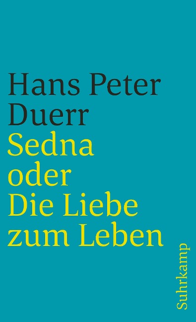 Sedna oder Die Liebe zum Leben - Hans Peter Duerr