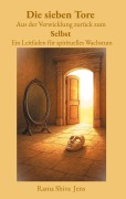 Cover-Bild zum Titel 'Die sieben Tore Aus der Verwicklung zurück zum Selbst' von 'Rama Shiva Jens'