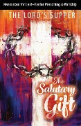 The Salutary Gift: Resources for Lent and Easter Preaching and Worship - Paul Beisel