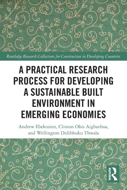 A Practical Research Process for Developing a Sustainable Built Environment in Emerging Economies - Andrew Ebekozien, Clinton Ohis Aigbavboa, Wellington Didibhuku Thwala
