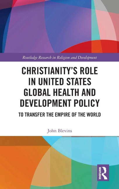 Christianity's Role in United States Global Health and Development Policy - John Blevins