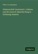 Feldmarschall-Lieutenant v. Gablenz und der Deutsch-dänische Krieg in Schleswig-Holstein - Viktor von Baussnern