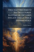 Cover-Bild zum Titel 'Dell'elettricismo O Sia Delle Forze Elettriche De'corpi Svelate Dalla Fisica Sperimentale' von 'Eusebio Sguario'