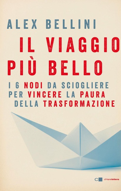 Il viaggio più bello. I 6 nodi da sciogliere per vincere la paura - Alex Bellini