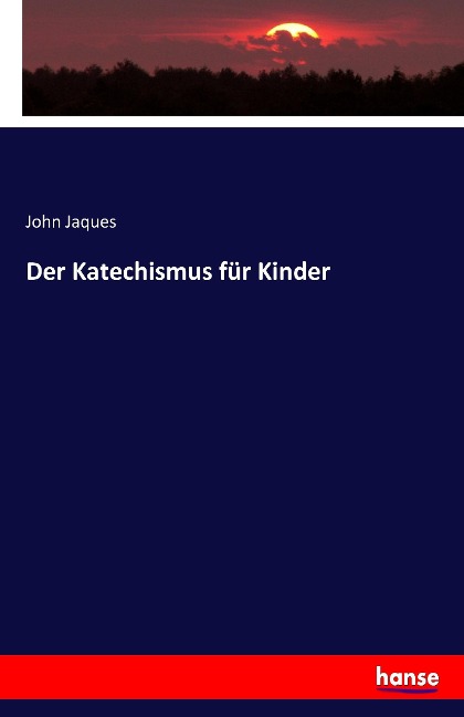 Der Katechismus für Kinder - John Jaques