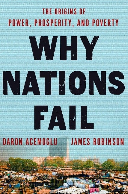 Why Nations Fail - Daron Acemoglu, James A. Robinson