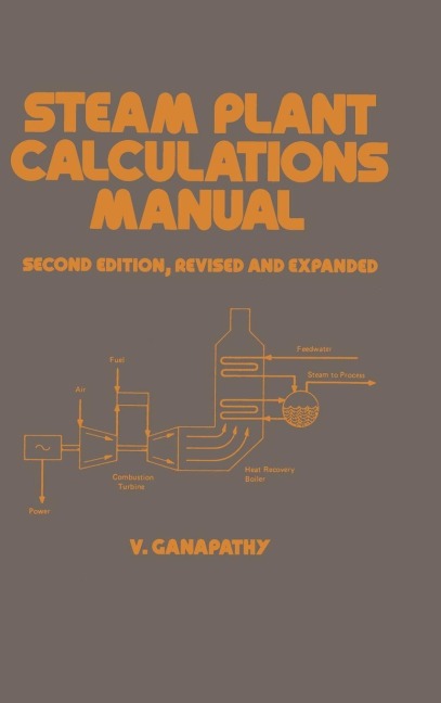 Steam Plant Calculations Manual, Revised and Expanded - Ganapathy