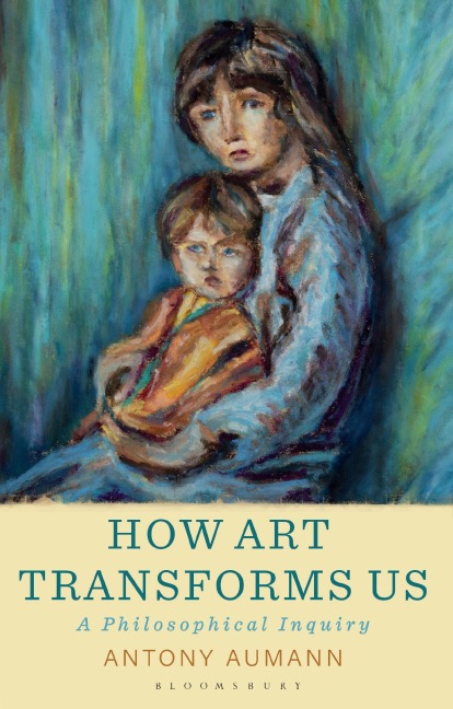 How Art Transforms Us - Antony Aumann