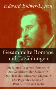 Cover-Bild zum Titel 'Gesammelte Romane und Erzählungen: Die letzten Tage von Pompeji + Das Geschlecht der Zukunft + Das Haus des schwarzen Magiers + Die Pilger des Rheins + Paul Clifford und mehr' von 'Edward Bulwer-Lytton'