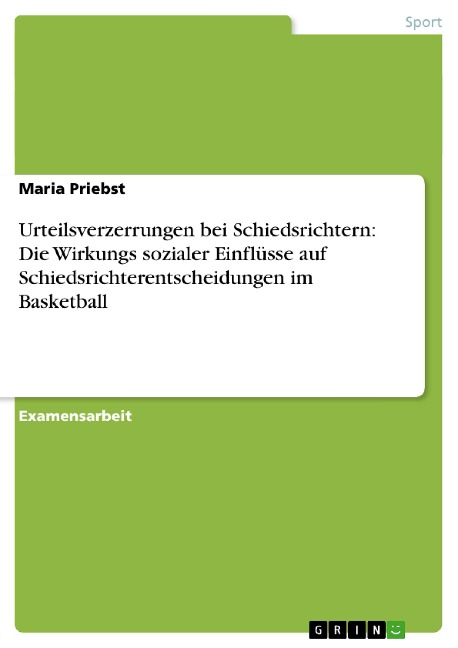 Urteilsverzerrungen bei Schiedsrichtern: Die Wirkungs sozialer Einflüsse auf Schiedsrichterentscheidungen im Basketball - Maria Priebst