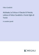 Cover-Bild zum Titel 'Alcibiade, la Critica e Il Secolo Di Pericle; Lettera di Felice Cavallotti a Yorick figlio di Yorick' von 'Felice Cavallotti'