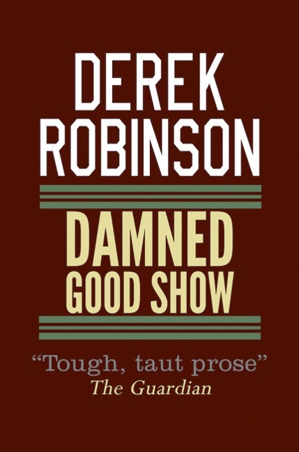 Damned Good Show - Derek Robinson