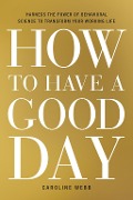 Cover-Bild zum Titel 'How to Have a Good Day' von 'Caroline Webb'