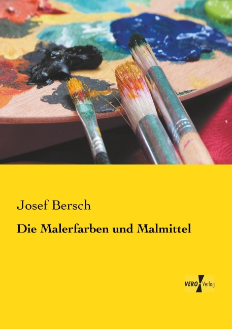 Die Malerfarben und Malmittel - Josef Bersch