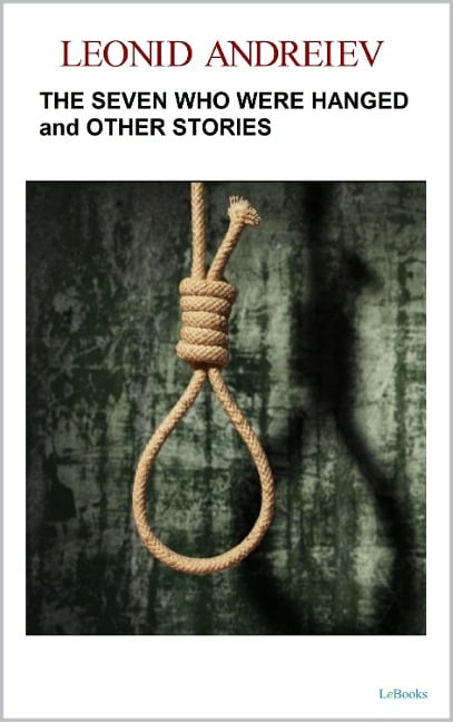 The Seven Who Were Hanged and Other Stories - Leonid Andreiev