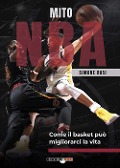 Cover-Bild zum Titel 'Mito NBA. Come il basket può migliorarci la vita' von 'Simone Rosi'